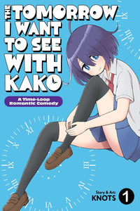 The Tomorrow I Want to See with Kako: A Time-Loop Romantic Comedy vol 01