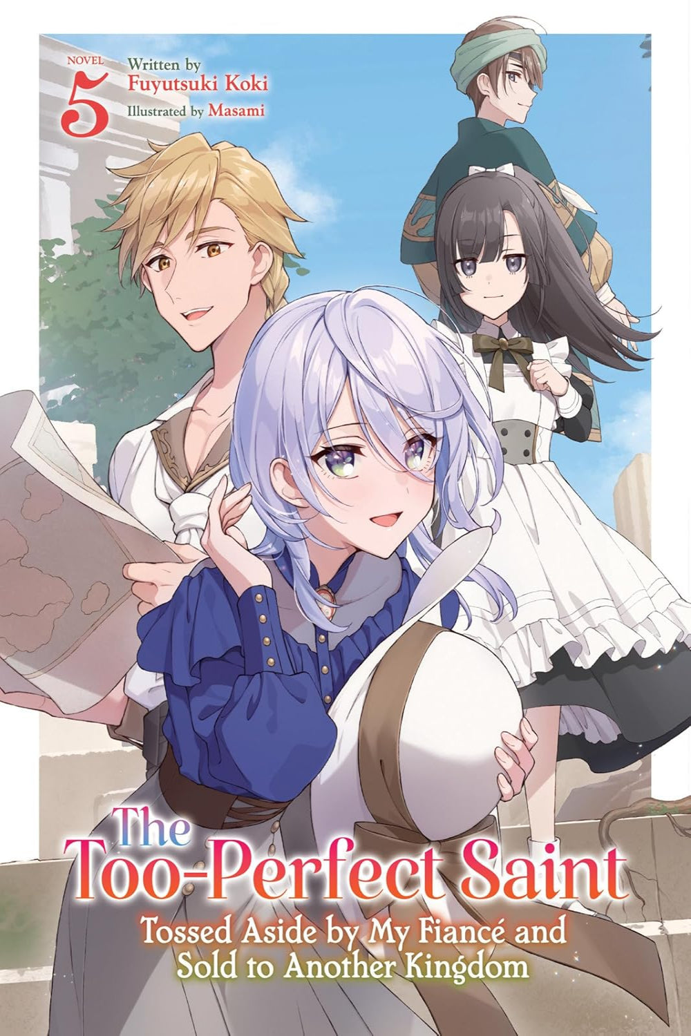 The Too-Perfect Saint: Tossed Aside by My Fiancé and Sold to Another Kingdom vol 05 (light novel)