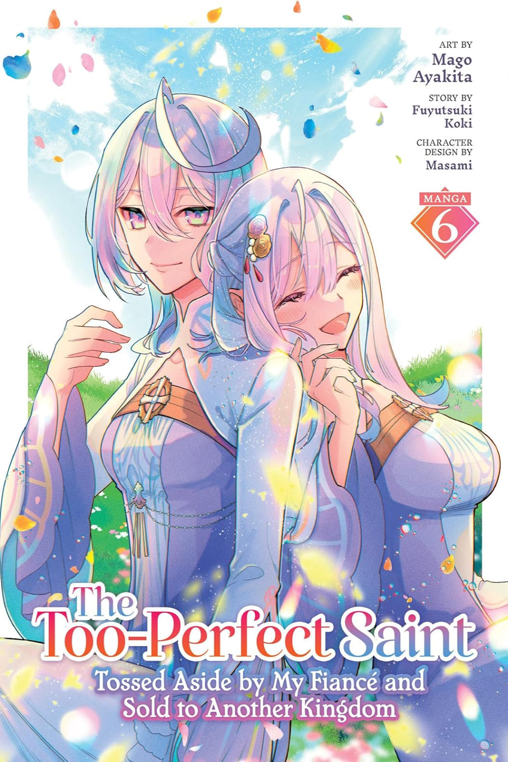 The Too-Perfect Saint: Tossed Aside by My Fiancé and Sold to Another Kingdom vol 06 (manga)