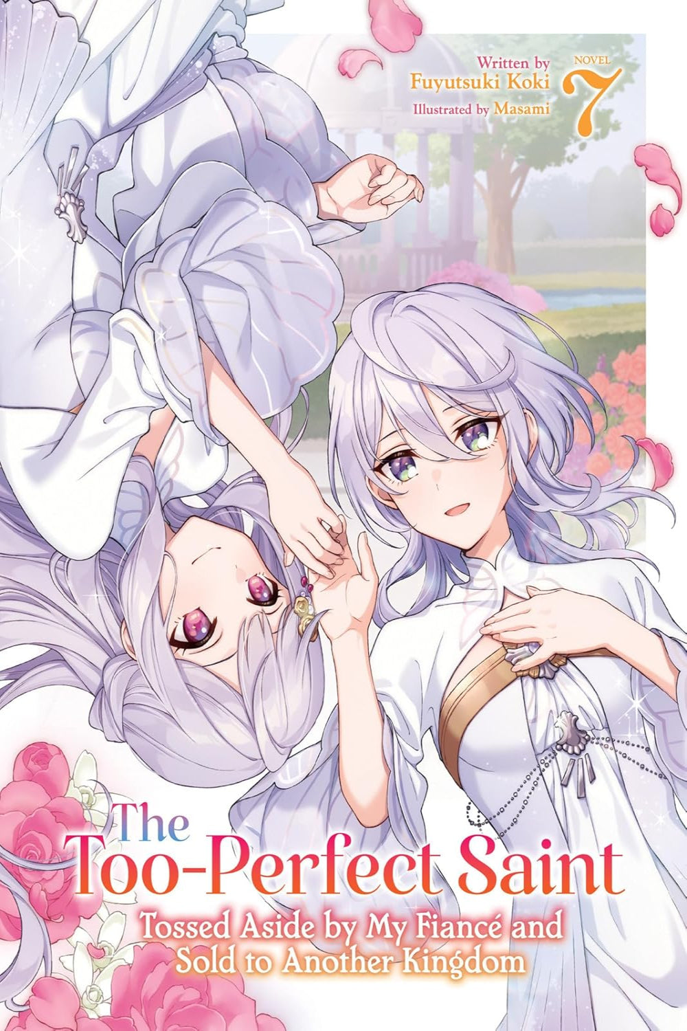 The Too-Perfect Saint: Tossed Aside by My Fiancé and Sold to Another Kingdom vol 07 (light novel)