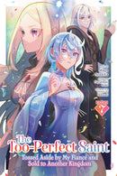 The Too-Perfect Saint: Tossed Aside by My Fiancé and Sold to Another Kingdom vol 07 (manga)