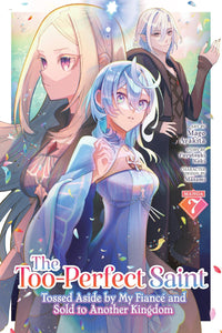 The Too-Perfect Saint: Tossed Aside by My Fiancé and Sold to Another Kingdom vol 07 (manga)