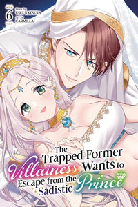 The Trapped Former Villainess Wants to Escape from the Sadistic Prince vol 06