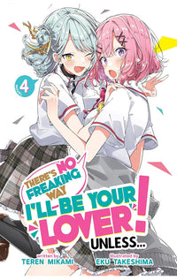 There's No Freaking Way I'll be Your Lover Unless (Light Novel) vol 04