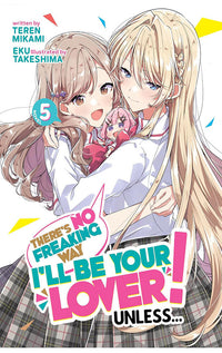 There’s No Freaking Way I’ll be Your Lover Unless (Light Novel) vol 05
