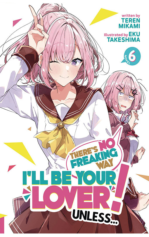 There's No Freaking Way I'll be Your Lover! Unless... (light novel) vol 06