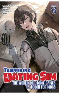 Trapped in a Dating Sim The World of Otome Games is Tough for Mobs (Light Novel) vol 13