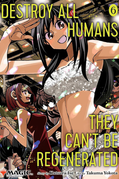 Destroy All Humans. They Can’t be Regenerated. A Magic The Gathering Manga vol 06